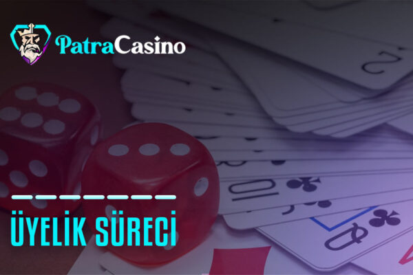 patracasino uyelik sureci