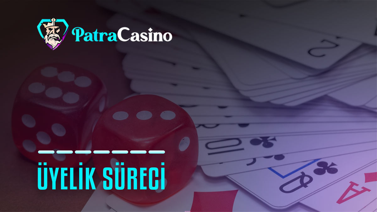 patracasino uyelik sureci